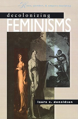 Image for Decolonizing Feminisms: Race, Gender, and & Empire-Building Decolonizing Feminisms: Race, Gender, and & Empire-Building
