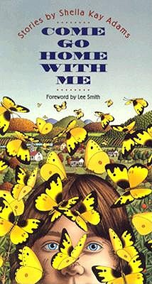 Come Go Home with Me: Stories By Sheila Kay Adams