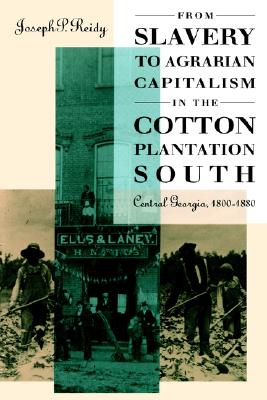 From Slavery to Agrarian Capitalism in the Cotton Plantation South: Central Georgia, 1800-1880 (Fred W. Morrison Series in Southern Studies)