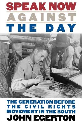 Image for Speak Now Against the Day: The Generation Before the Civil Rights Movement in the South (Chapel Hill Books)