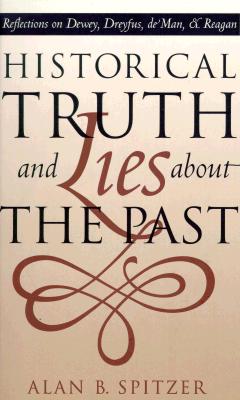 Historical Truth and Lies About the Past: Reflections on Dewey, Dreyfus, de Man, and Reagan