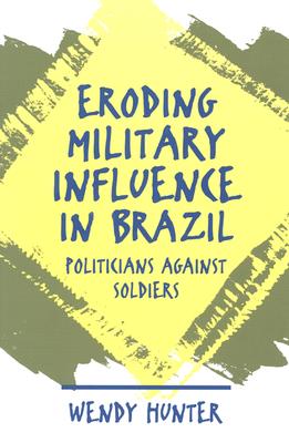 Eroding Military Influence in Brazil: Politicians Against Soldiers