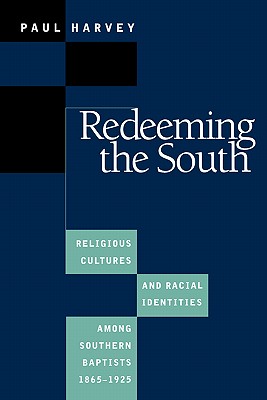 Redeeming the South: Religious Cultures and Racial Identities Among Southern Baptists, 1865-1925