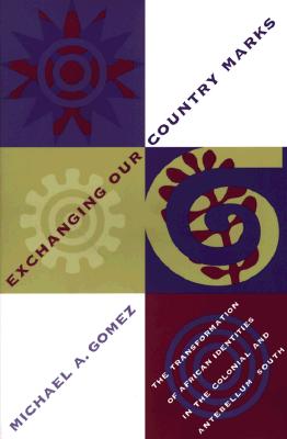 Image for Exchanging Our Country Marks: The Transformation of African Identities in the Colonial and Antebellum South