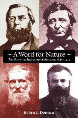 A Word for Nature: Four Pioneering Environmental Advocates, 1845-1913