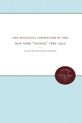 Image for The Political Liberalism of the New York Nation 1865-1932 The Political Liberalism of the New York Nation 1865-1932