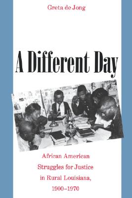 A Different Day: African American Struggles for Justice in Rural Louisiana, 1900-1970