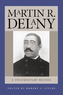 Martin R. Delany: A Documentary Reader