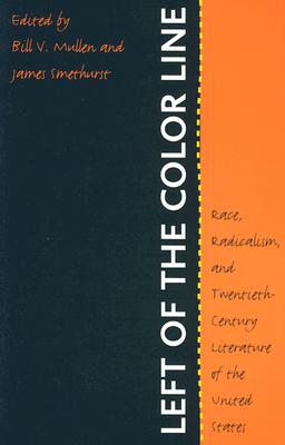 Image for Left of the Color Line: Race, Radicalism, and Twentieth-Century Literature of the United States (The John Hope Franklin Series in African American History and Culture)