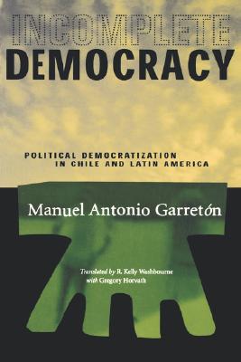 Incomplete Democracy: Political Democratization in Chile and Latin America (Latin America in Translation/en Traduccin/em Traduo)