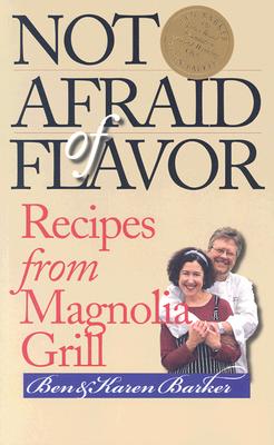 Not Afraid of Flavor: Recipes from Magnolia Grill