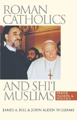 Roman Catholics and Shi'i Muslims: Prayer, Passion, and Politics