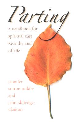 Parting: A Handbook for Spiritual Care Near the End of Life