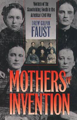 Mothers of Invention: Women of the Slaveholding South in the American Civil War (The Fred W. Morrison Series in Southern Studies)
