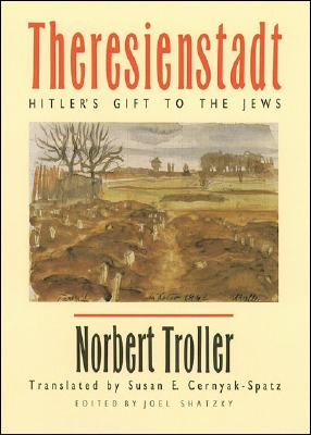 Theresienstadt: Hitler's Gift to the Jews