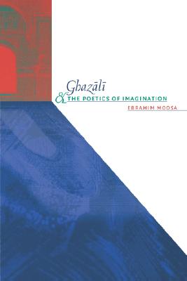 Ghazali and the Poetics of Imagination (Islamic Civilization and Muslim Networks)