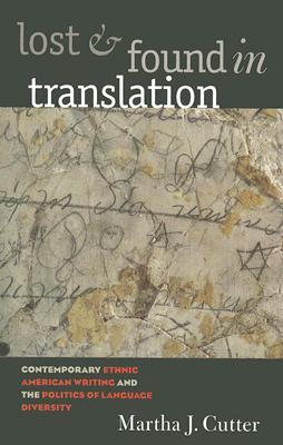 Lost and Found in Translation: Contemporary Ethnic American Writing and the Politics of Language Diversity