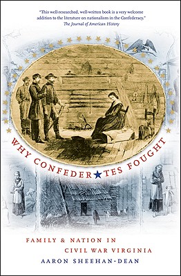 Why Confederates Fought: Family and Nation in Civil War Virginia (Civil War America)