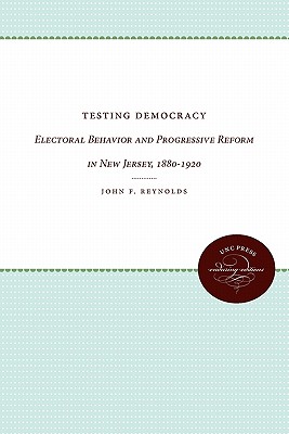 Testing Democracy: Electoral Behavior and Progressive Reform in New Jersey, 1880-1920