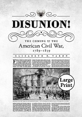 Disunion!: The Coming of the American Civil War, 1789-1859 (Littlefield History of the Civil War Era)