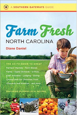 Farm Fresh North Carolina: The Go-To Guide to Great Farmers' Markets, Farm Stands, Farms, Apple Orchards, U-Picks, Kids' Activities, Lodging, Dining, . Wineries, and More (Southern Gateways Guides)