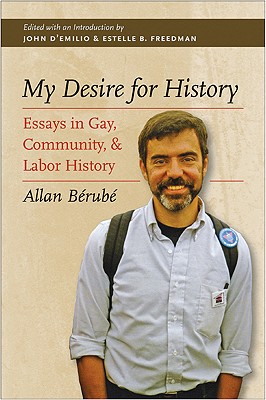 My Desire for History: Essays in Gay, Community, and Labor History
