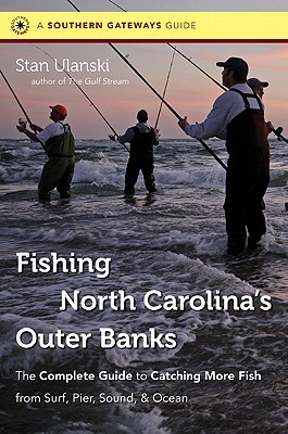 Fishing North Carolina's Outer Banks: The Complete Guide to Catching More Fish from Surf, Pier, Sound, and Ocean (Southern Gateways Guides)