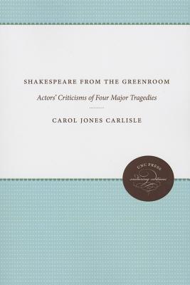 Shakespeare from the Greenroom: Actors' Criticisms of Four Major Tragedies (Enduring Editions)