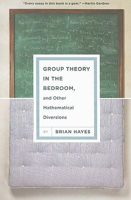 Group Theory in the Bedroom, and Other Mathematical Diversions