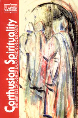 Carthusian Spirituality: The Writings Of Hugh Of Balma And Guigo de Ponte (Classics Of Western Spirituality)