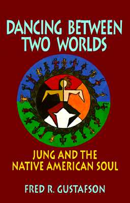 Dancing Between Two Worlds: Jung and the Native American Soul (Jung and Spirituality)