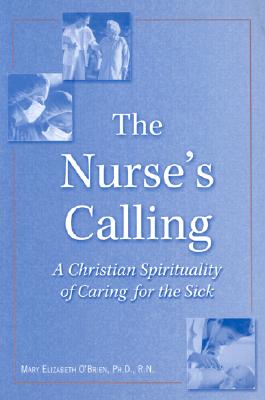 Image for The Nurse's Calling: A Christian Spirituality of Caring for the Sick