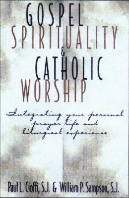 Image for Gospel Spirituality and Catholic Worship: Integrating Your Personal Prayer Life and Liturgical Experience Gospel Spirituality and Catholic Worship: Integrating Your Personal Prayer Life and Liturgical Experience