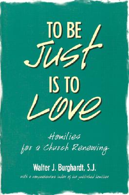 To Be Just Is to Love: Homilies for a Church Renewing