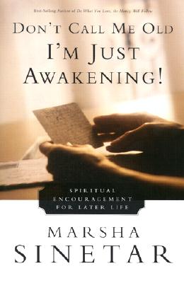 Don't Call Me OldI'm Just Awakening!: Spiritual Encouragement for Later Life
