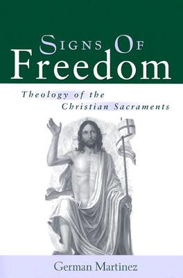 Signs of Freedom: Theology of the Christian Sacraments