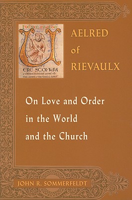 Aelred of Rievaulx on Love and Order in the World and the Church [The Newman Press Significant Scholarly Studies]