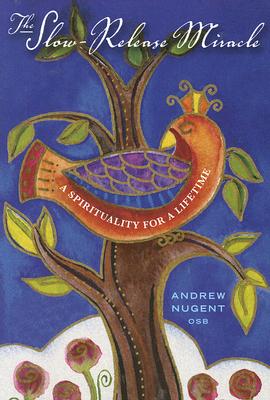 Image for The Slow-Release Miracle: A Spirituality for a Lifetime The Slow-Release Miracle: A Spirituality for a Lifetime