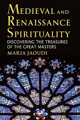 Medieval and Renaissance Spirituality: Discovering the Treasures of the Great Masters
