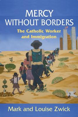 Image for Mercy Without Borders: The Catholic Worker and Immigration Mercy Without Borders: The Catholic Worker and Immigration