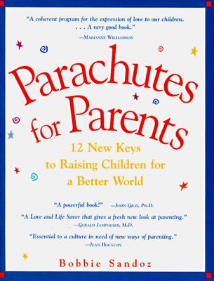 Parachutes for Parents: 12 New Keys to Raising Children for a Better World