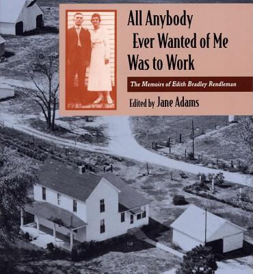 All Anybody Ever Wanted of Me Was to Work: The Memoirs of Edith Bradley Rendleman (Shawnee Books)