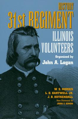 History 31st Regiment: Illinois Volunteers Organized by John A. Logan (Shawnee Classics)