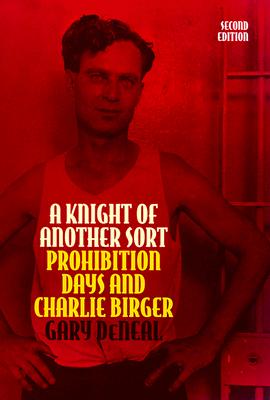 A Knight of Another Sort: Prohibition Days and Charlie Birger, Second Edition (Shawnee Classics)