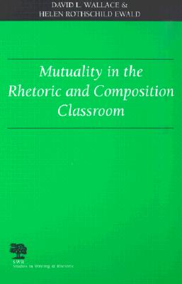 Mutuality in the Rhetoric and Composition Classroom (Studies in Writing and Rhetoric)