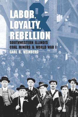 Labor, Loyalty, and Rebellion: Southwestern Illinois Coal Miners & World War I