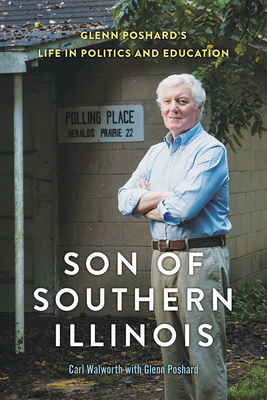Son of Southern Illinois: Glenn Poshards Life in Politics and Education (Illinois Lives)