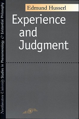 Experience and Judgment (Studies in Phenomenology and Existential Philosophy)