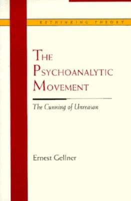 The Psychoanalytic Movement: The Cunning of Unreason (Rethinking Theory)