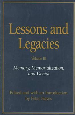 Lessons and Legacies III: Memory, Memorialization, and Denial (Lessons & Legacies)